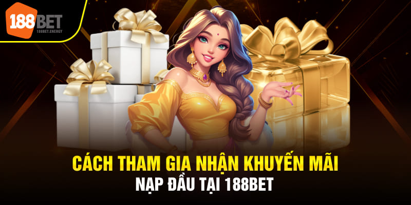 Cách tham gia nhận khuyến mãi nạp đầu tại 188BET