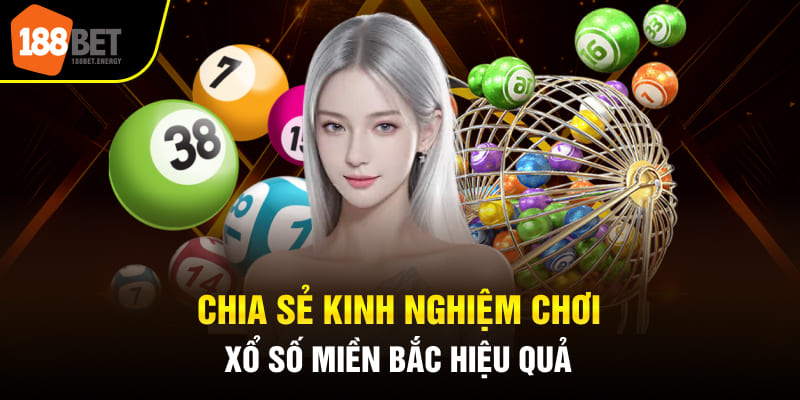 Chia sẻ kinh nghiệm chơi xổ số miền Bắc hiệu quả