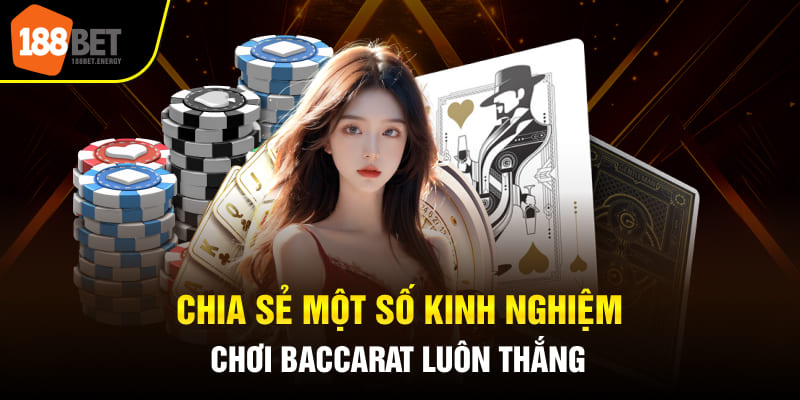 Chia sẻ một số kinh nghiệm chơi Baccarat luôn thắng